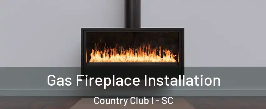 Gas Fireplace Installation Country Club I - SC