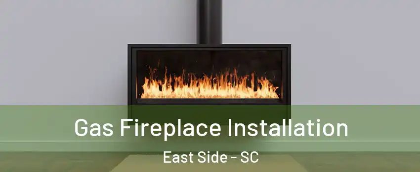 Gas Fireplace Installation East Side - SC