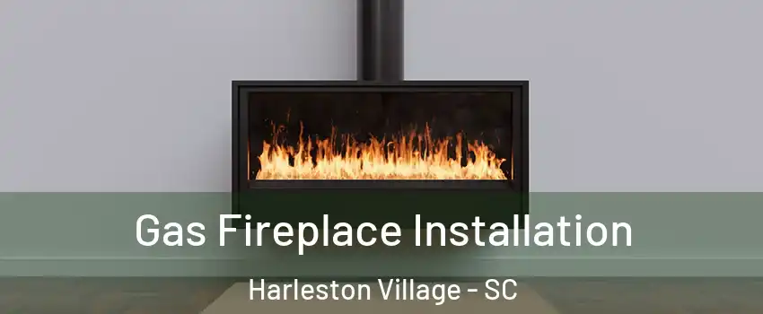 Gas Fireplace Installation Harleston Village - SC