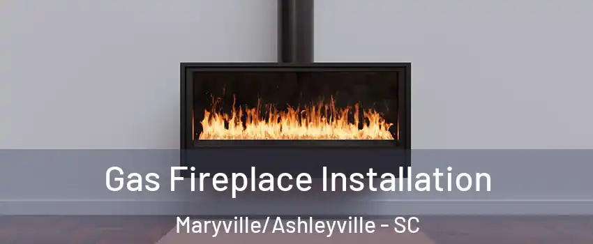 Gas Fireplace Installation Maryville/Ashleyville - SC