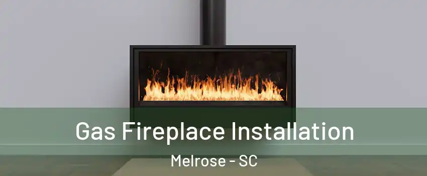 Gas Fireplace Installation Melrose - SC