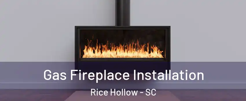 Gas Fireplace Installation Rice Hollow - SC