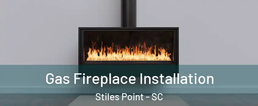 Gas Fireplace Installation Stiles Point - SC