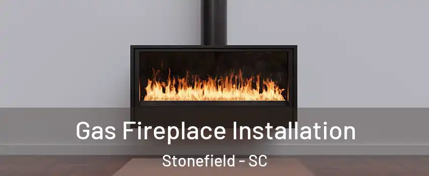 Gas Fireplace Installation Stonefield - SC