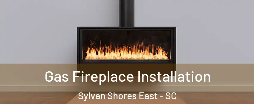 Gas Fireplace Installation Sylvan Shores East - SC