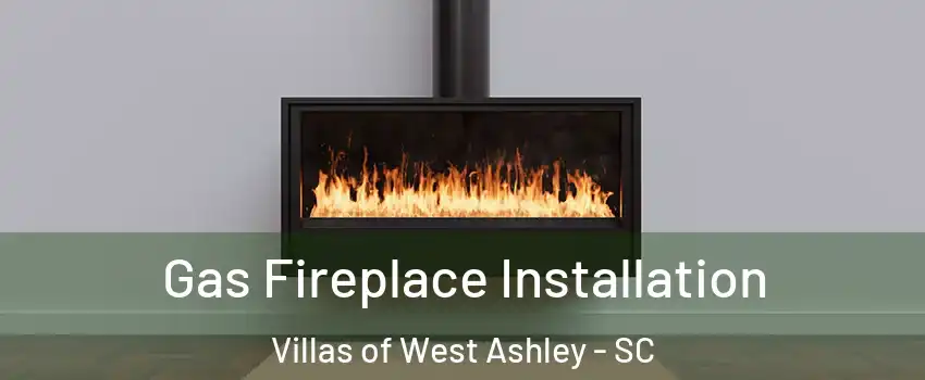 Gas Fireplace Installation Villas of West Ashley - SC