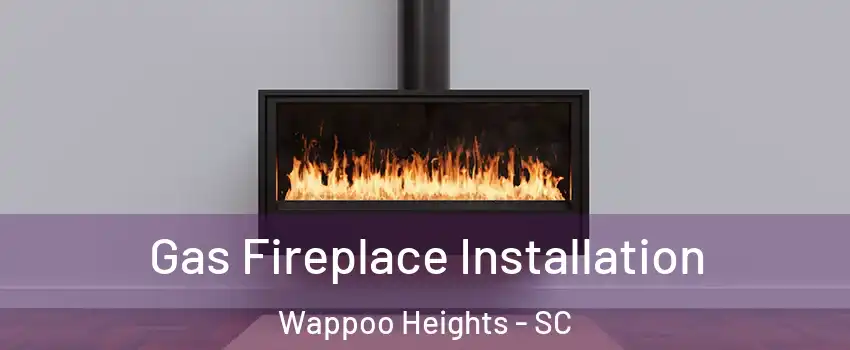 Gas Fireplace Installation Wappoo Heights - SC