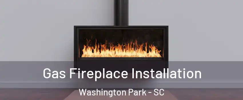 Gas Fireplace Installation Washington Park - SC