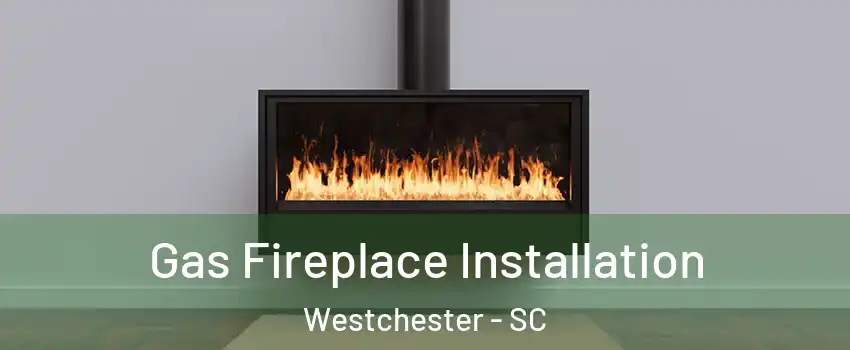 Gas Fireplace Installation Westchester - SC