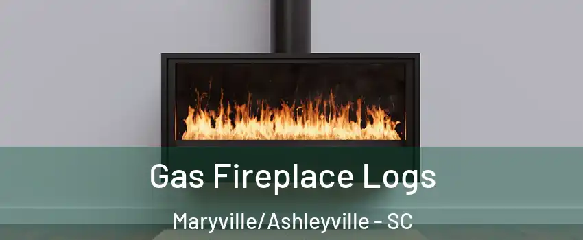 Gas Fireplace Logs Maryville/Ashleyville - SC