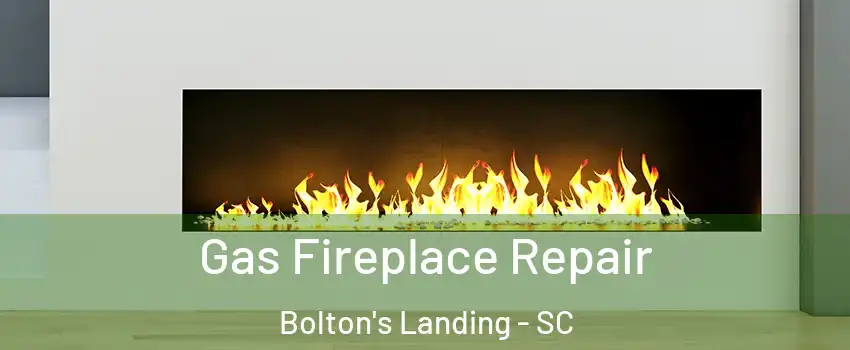 Gas Fireplace Repair Bolton's Landing - SC