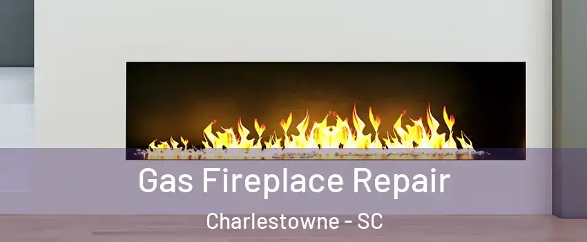 Gas Fireplace Repair Charlestowne - SC