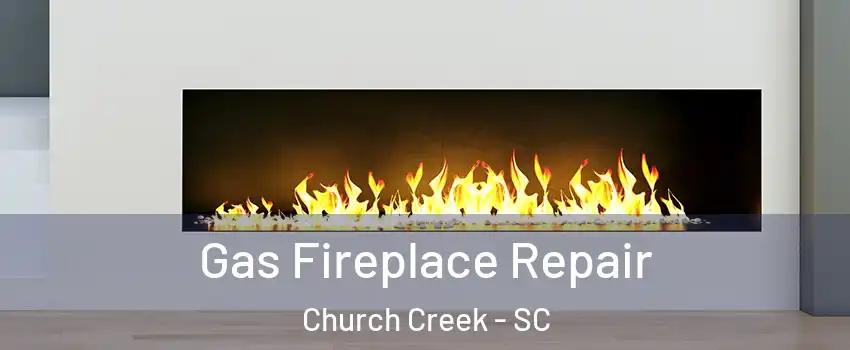 Gas Fireplace Repair Church Creek - SC