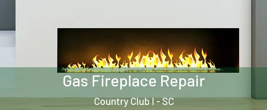 Gas Fireplace Repair Country Club I - SC