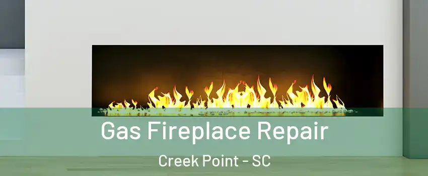 Gas Fireplace Repair Creek Point - SC