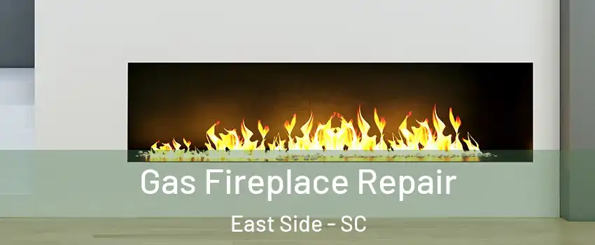 Gas Fireplace Repair East Side - SC