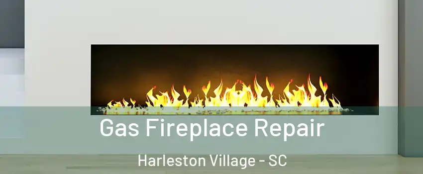 Gas Fireplace Repair Harleston Village - SC