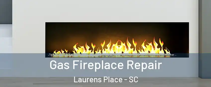 Gas Fireplace Repair Laurens Place - SC