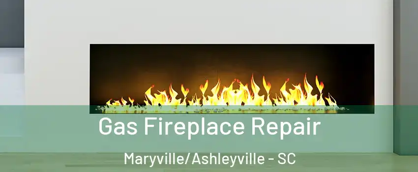 Gas Fireplace Repair Maryville/Ashleyville - SC