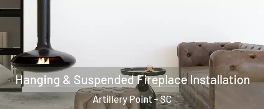 Hanging & Suspended Fireplace Installation Artillery Point - SC