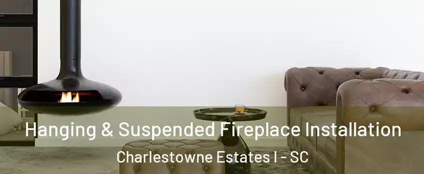 Hanging & Suspended Fireplace Installation Charlestowne Estates I - SC