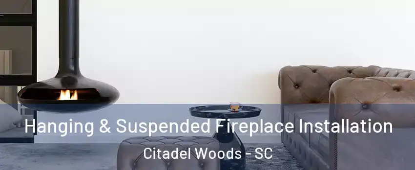 Hanging & Suspended Fireplace Installation Citadel Woods - SC