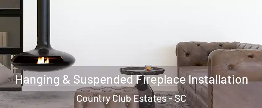 Hanging & Suspended Fireplace Installation Country Club Estates - SC