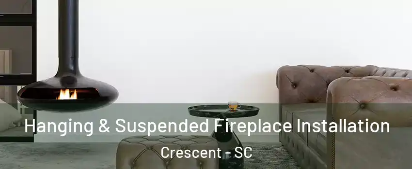 Hanging & Suspended Fireplace Installation Crescent - SC