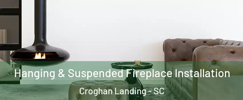 Hanging & Suspended Fireplace Installation Croghan Landing - SC