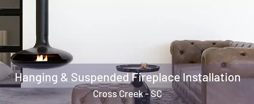 Hanging & Suspended Fireplace Installation Cross Creek - SC