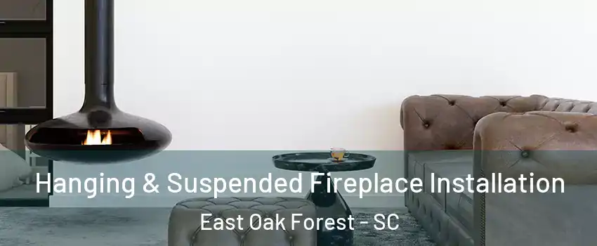 Hanging & Suspended Fireplace Installation East Oak Forest - SC