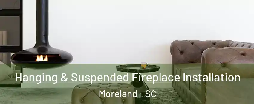 Hanging & Suspended Fireplace Installation Moreland - SC