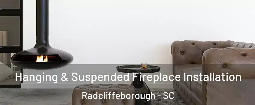 Hanging & Suspended Fireplace Installation Radcliffeborough - SC