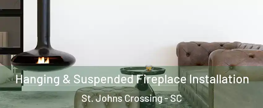 Hanging & Suspended Fireplace Installation St. Johns Crossing - SC