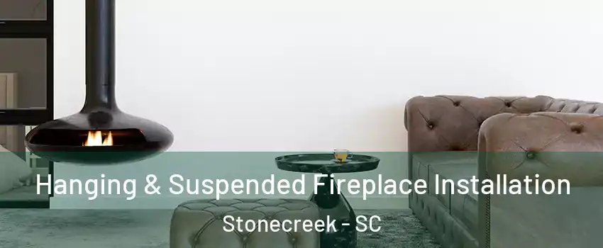 Hanging & Suspended Fireplace Installation Stonecreek - SC