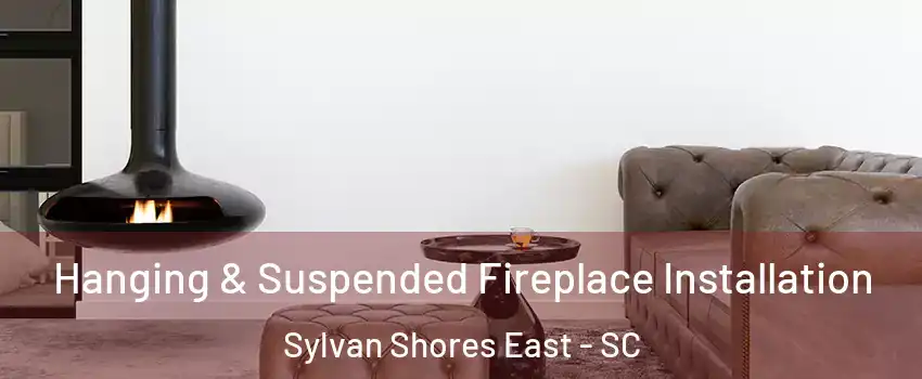 Hanging & Suspended Fireplace Installation Sylvan Shores East - SC