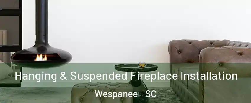 Hanging & Suspended Fireplace Installation Wespanee - SC