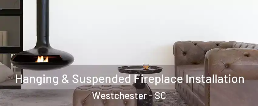 Hanging & Suspended Fireplace Installation Westchester - SC