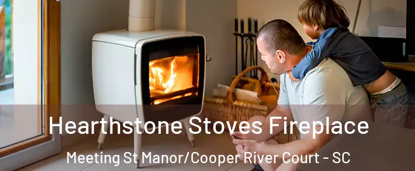 Hearthstone Stoves Fireplace Meeting St Manor/Cooper River Court - SC