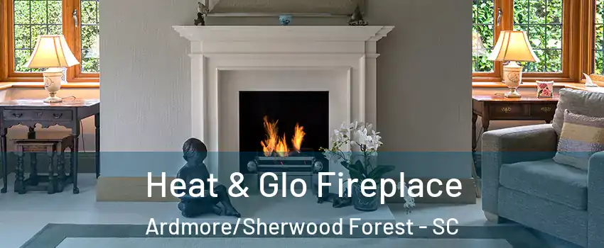 Heat & Glo Fireplace Ardmore/Sherwood Forest - SC