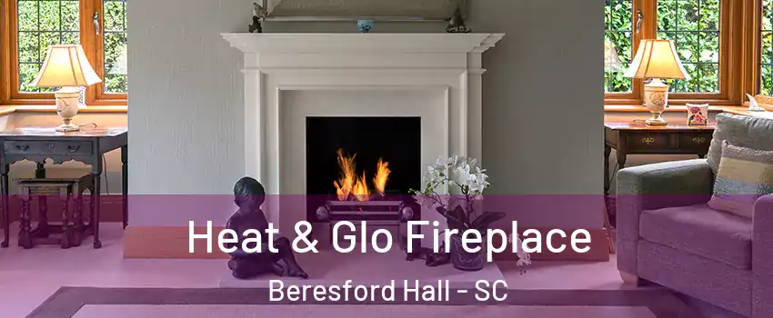 Heat & Glo Fireplace Beresford Hall - SC