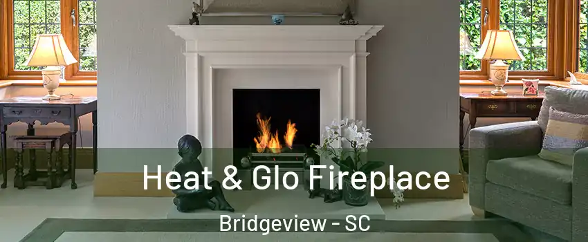 Heat & Glo Fireplace Bridgeview - SC