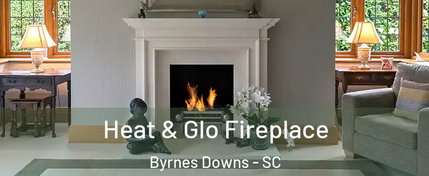 Heat & Glo Fireplace Byrnes Downs - SC