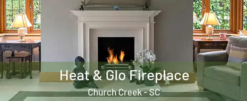 Heat & Glo Fireplace Church Creek - SC