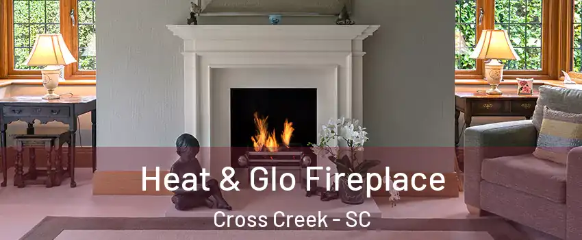 Heat & Glo Fireplace Cross Creek - SC