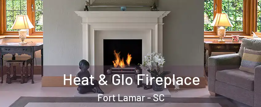 Heat & Glo Fireplace Fort Lamar - SC