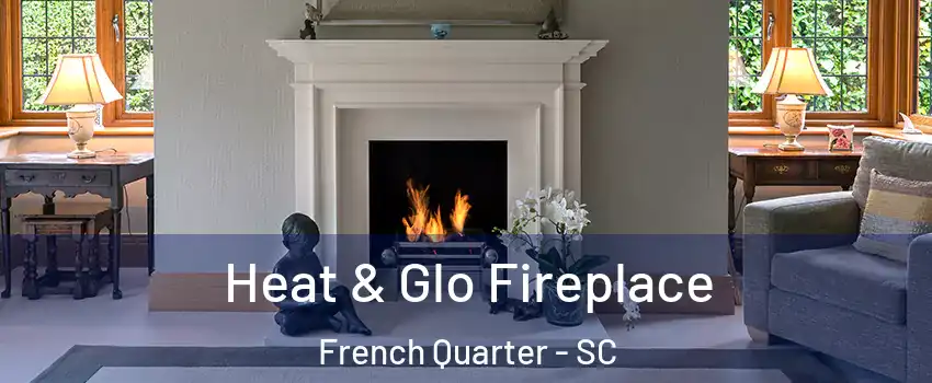 Heat & Glo Fireplace French Quarter - SC