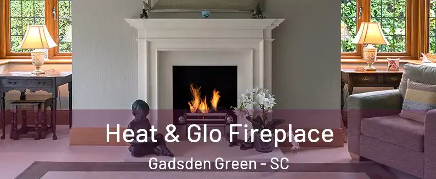 Heat & Glo Fireplace Gadsden Green - SC