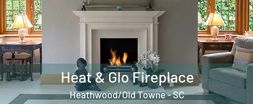 Heat & Glo Fireplace Heathwood/Old Towne - SC