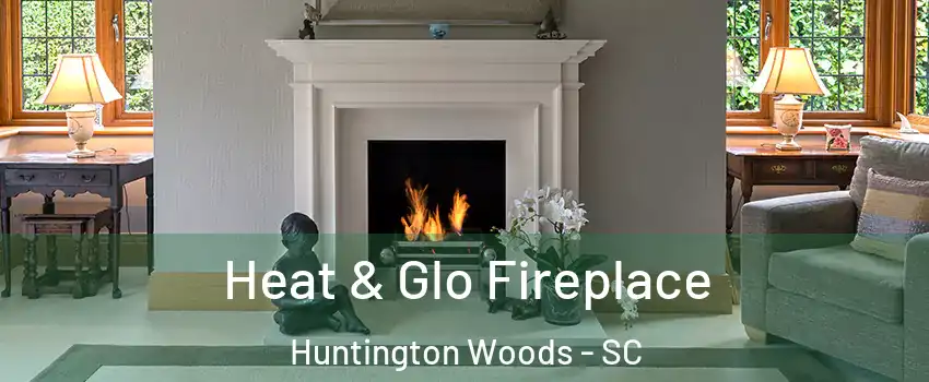 Heat & Glo Fireplace Huntington Woods - SC